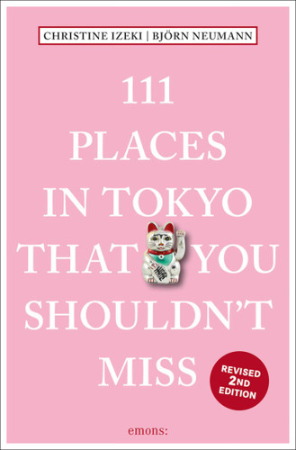 111 Places in Tokyo That You Shouldn't Miss by Christine Izeki, Bjorn Neumann, 9783740812775