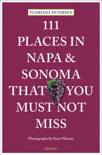 111 Places in Napa and Sonoma That You Must Not Miss by Floriana Petersen, Steve Werney, 9783740815530