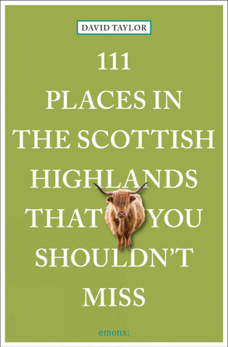111 Places in the Scottish Highlands That You Shouldn't Miss by David Taylor, 9783740820640