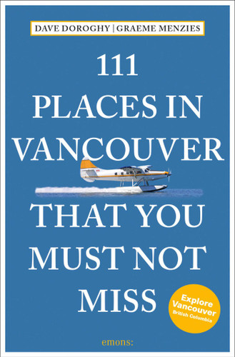 111 Places in Vancouver That You Must Not Miss by David Doroghy, Graeme Menzies, 9783740821500