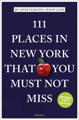 111 Places in New York That You Must Not Miss by Jo-Anne Elikann, Susan Lusk, 9783740824006