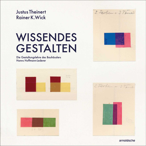 Wissendes Gestalten (Die Gestaltungslehre des Bauhäuslers Hanns Hoffmann-Lederer) (German Edition) by Justus Theinert, Rainer K. Wick, 9783897906457