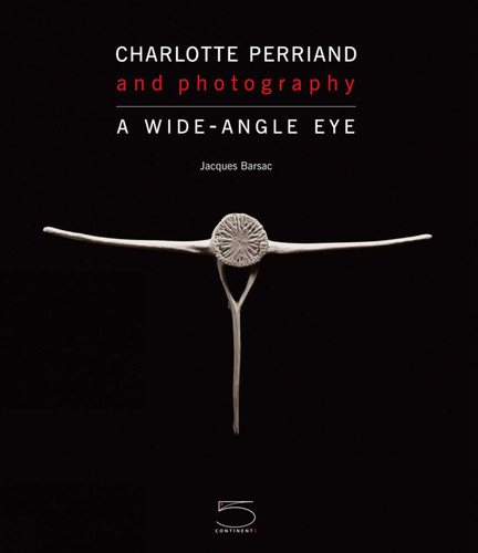 Charlotte Perriand and Photography (A Wide-Angle Eye) by Jacques Barsac, 9788874395484