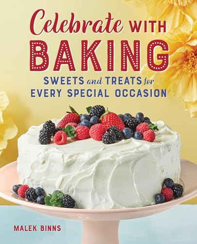 Celebrate with Baking (Sweets and Treats for Every Special Occasion) by Malek Binns, 9781646117703