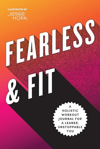 Fearless & Fit (A Holistic Workout Journal for a Leaner, Unstoppable You) by Rockridge Press, Jesse Hora, 9781646118052