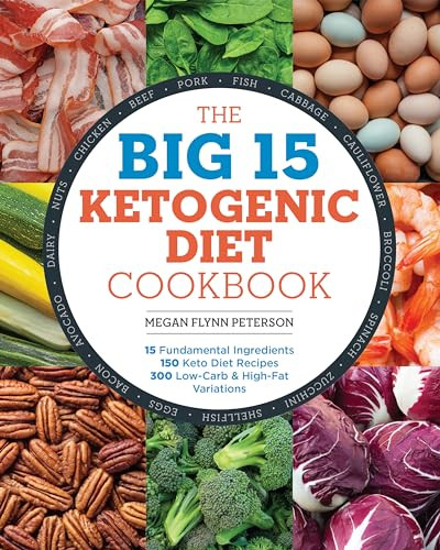 The Big 15 Ketogenic Diet Cookbook (15 Fundamental Ingredients, 150 Keto Diet Recipes, 300 Low-Carb and High-Fat Variations) by Megan Flynn Peterson, 9781939754424
