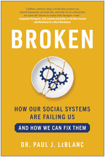 Broken (How Our Social Systems are Failing Us and How We Can Fix Them) by Paul LeBlanc, 9781637741764