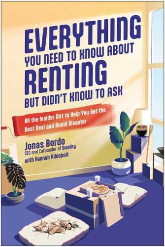 Everything You Need to Know About Renting But Didn't Know to Ask (All the Insider Dirt to Help You Get the Best Deal and Avoid Disaster) by Jonas Bordo, Hannah Hildebolt, 9781637743928