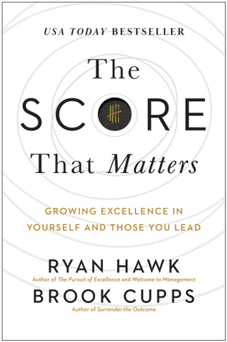 The Score That Matters (Growing Excellence in Yourself and Those You Lead) by Ryan Hawk, Brook Cupps, 9781637745236