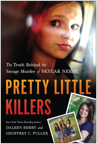 Pretty Little Killers (The Truth Behind the Savage Murder of Skylar Neese) by Daleen Berry, Geoffrey C. Fuller, 9781940363103
