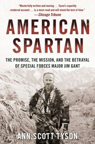 American Spartan (The Promise, the Mission, and the Betrayal of Special Forces Major Jim Gant) by Ann Scott Tyson, 9780062114990