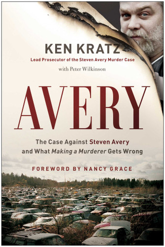 Avery (The Case Against Steven Avery and What Making a Murderer Gets Wrong) by Ken Kratz, Peter Wilkinson, Nancy Grace, 9781944648008