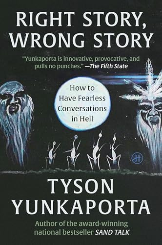 Right Story, Wrong Story (How to Have Fearless Conversations in Hell) - 9780063382343 by Tyson Yunkaporta