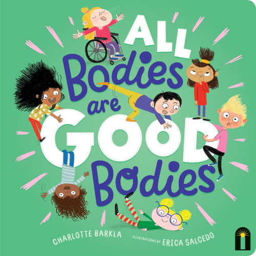 All Bodies Are Good Bodies by Charlotte Barkla, Erica Salcedo, 9781761212611