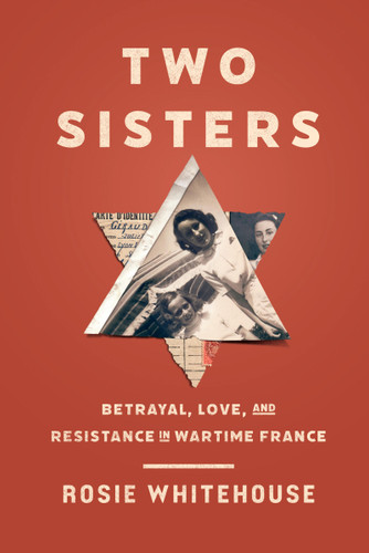 Two Sisters (Betrayal, Love, and Resistance in Wartime France) - 9781454961871 by Rosie Whitehouse, 9781454961871