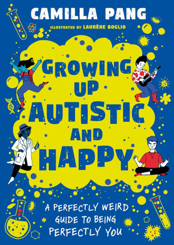 A Perfectly Weird Guide to Being Perfectly You (Growing Up Autistic and Happy) by Camilla Pang, 9781526366702 A Perfectly Weird Guide to Being Perfectly You (Growing Up Autistic and Happy) by Camilla Pang, 9781526366702