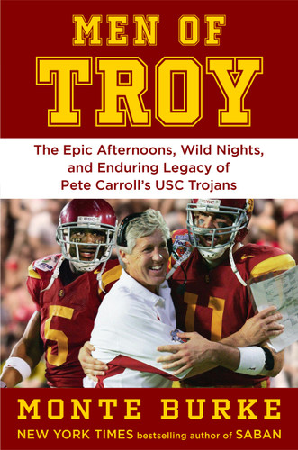 Men of Troy (The Epic Afternoons, Wild Nights, and Enduring Legacy of Pete Carroll's USC Trojans) by Monte Burke, 9781538772584