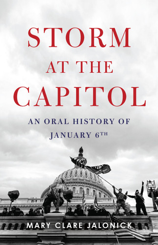 Storm at the Capitol (An Oral History of January 6th) by Mary Clare Jalonick, 9781541705982
