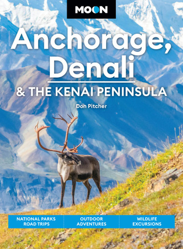 Moon Anchorage, Denali & the Kenai Peninsula (National Parks Road Trips, Outdoor Adventures, Wildlife Excursions) - 9798886471441 by Don Pitcher, Moon Travel Guides, 9798886471441