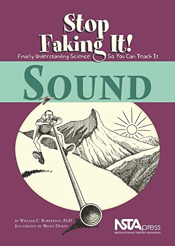 Sound: Stop Faking It! (Stop Faking It! Finally Understanding Science So You Can Teach It) by William C. Robertson, PhD, Brian Diskin, 9780873552165