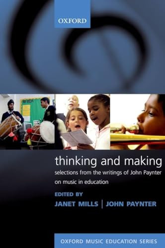 Thinking and Making (Selections from the writings of John Paynter on music in education) by Janet Mills, John Paynter, 9780193355910