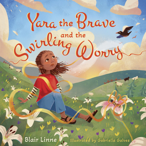 Yara the Brave and the Swirling Worry by Blair Linne, Gabrielle Galvez, 9781430096405