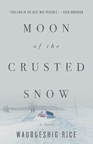 Moon of the Crusted Snow (A Novel) by Waubgeshig Rice, 9781770414006 Moon of the Crusted Snow (A Novel) by Waubgeshig Rice, 9781770414006