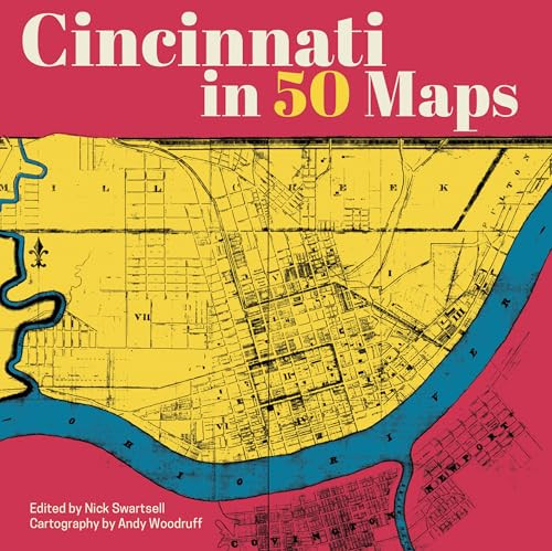 Cincinnati in 50 Maps by Nick Swartsell, Andy Woodruff, 9781540270016