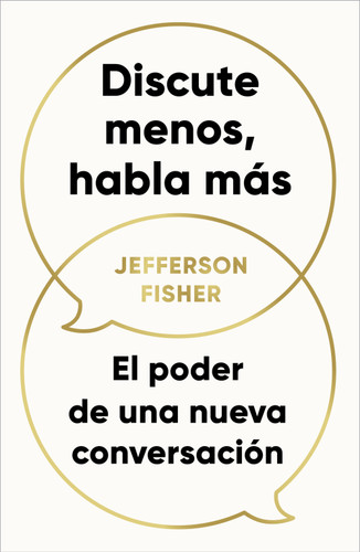 Discute menos, habla más / The Next Conversation: Argue Less, Talk More (Spanish Edition) by Jefferson Fisher, 9798890984791