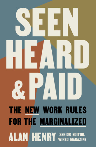 Seen, Heard, and Paid (The New Work Rules for the Marginalized) by Alan Henry, 9780593981320