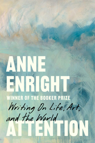 Attention (Writing on Life, Art, and the World) by Anne Enright, 9781324124139