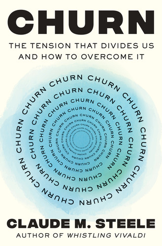 Churn (The Tension That Divides Us and How to Overcome It) by Claude M. Steele, 9781324093442