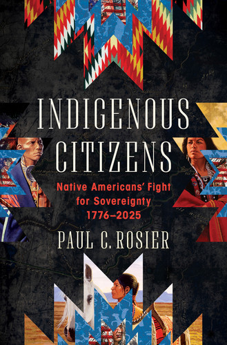 Indigenous Citizens (Native Americans' Fight for Sovereignty, 1776-2025) by Paul C. Rosier, 9781324105879