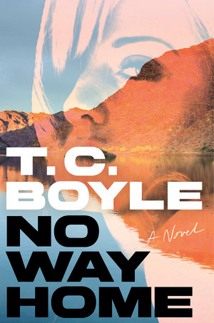 No Way Home (A Novel) by T. C. Boyle, 9781324097525