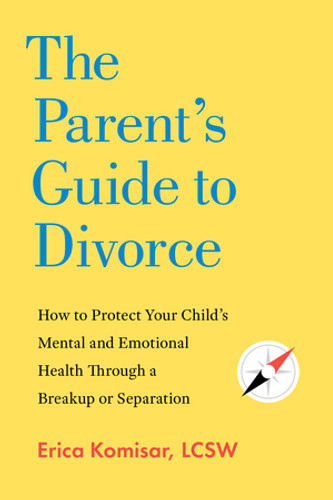 The Parent's Guide to Divorce (How to Protect Your Child's Mental and Emotional Health through a Breakup or Separation) by Erica Komisar, 9781682689769 The Parent's Guide to Divorce (How to Protect Your Child's Mental and Emotional Health through a Breakup or Separation) by Erica Komisar, 9781682689769