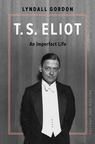 T.S. Eliot: An Imperfect Life by Lyndall Gordon, 9781324123231 T.S. Eliot: An Imperfect Life by Lyndall Gordon, 9781324123231