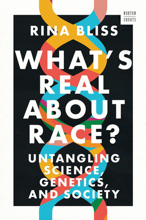What's Real about Race? (Untangling Science, Genetics, and Society) - 9781324123392 by Rina Bliss, 9781324123392