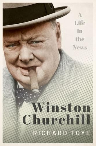 Winston Churchill (A Life in the News) by Richard Toye, 9780198803980