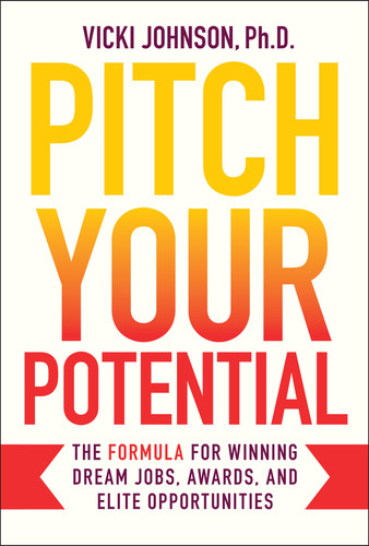 Pitch Your Potential (The Formula for Winning Dream Jobs, Awards, and Elite Opportunities) by Vicki Johnson, 9781394328260