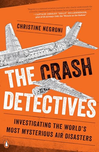 The Crash Detectives (Investigating the World's Most Mysterious Air Disasters) by Christine Negroni, 9780143127321