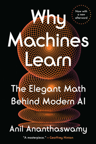 Why Machines Learn (The Elegant Math Behind Modern AI) - 9780593185766 by Anil Ananthaswamy, 9780593185766
