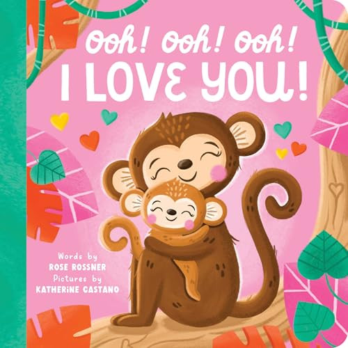 Ooh! Ooh! Ooh! I Love You! by Rose Rossner, Katherine Castano, 9781464235573