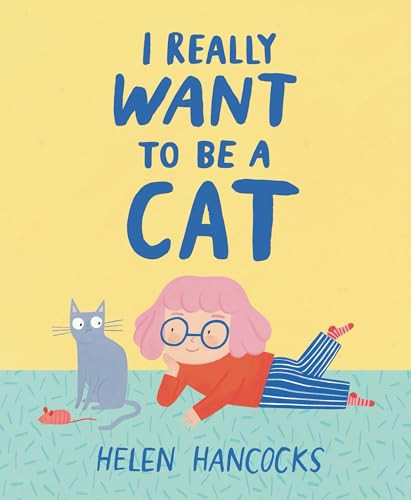 I Really Want to Be a Cat by Helen Hancocks, 9781464244759