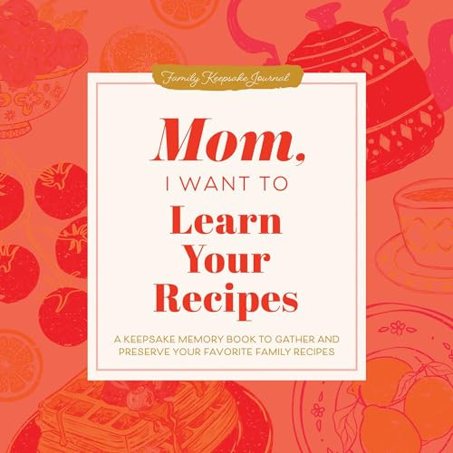 Mom, I Want to Learn Your Recipes (A Keepsake Memory Book to Gather and Preserve Your Favorite Family Recipes) - 9781464262296 by Jeffrey Mason, 9781464262296