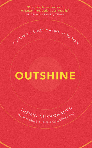 Outshine (8 Steps to Start Making It Happen) by Shemin Nurmohamed, Marine Aubin, Georgina Hill, 9798891883192