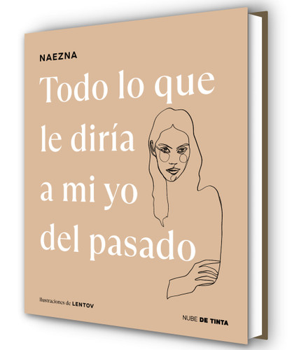 Todo lo que le diría a mi yo del pasado / Everything I Would Tell My Old Self (Spanish Edition) by Naezna, 9788419514424