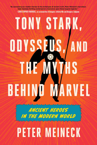 Tony Stark, Odysseus, and the Myths Behind Marvel (Ancient Heroes in the Modern World) by Peter Meineck, 9780063382640