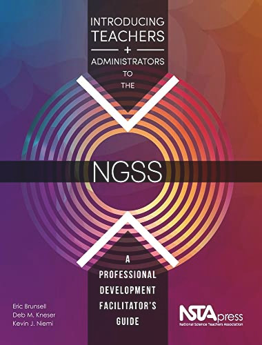 Introducing Teachers and Administrators to the NGSS (A Professional Development Facilitator's Guide) by Eric Brunsell, Deb M. Kneser, Kevin J. Niemi, 9781938946189