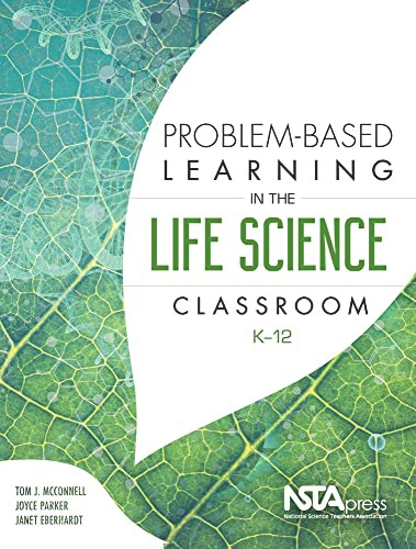 Problem-Based Learning in the Life Science Classroom, K-12 by Tom J. McConnell, Joyce Parker, Jan Eberhardt, 9781941316207