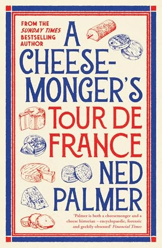 A Cheesemonger's Tour de France by Ned Palmer, 9781788166942